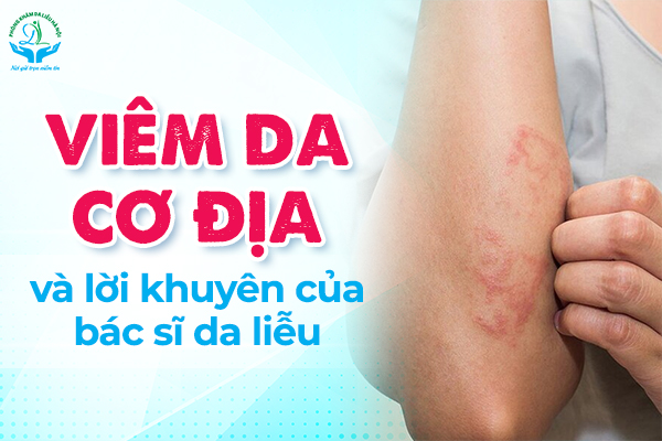 Viêm da cơ địa và lời khuyên của bác sĩ da liễu