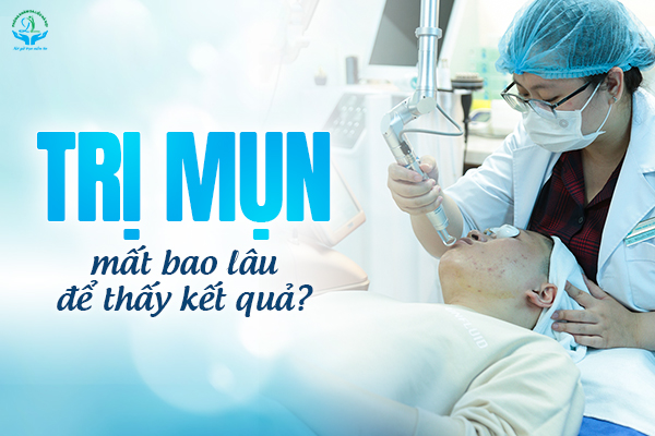 Trị mụn mất bao lâu để cải thiện? Theo dõi thế nào và khi nào khám lại