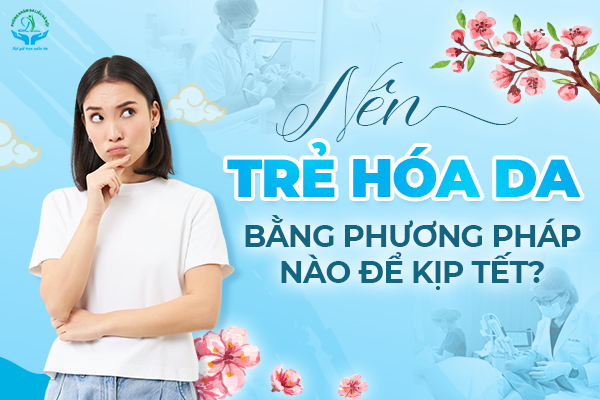 Nên trẻ hóa da bằng phương pháp nào để kịp Tết?
