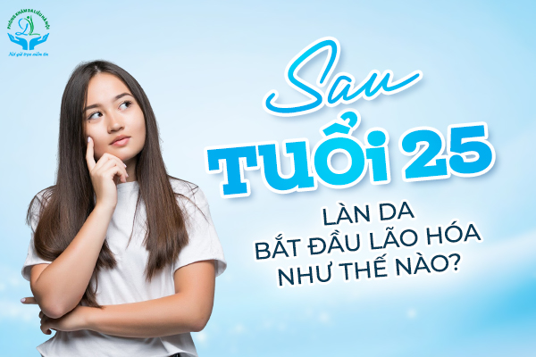 Sau tuổi 25, làn da bắt đầu lão hóa như thế nào?