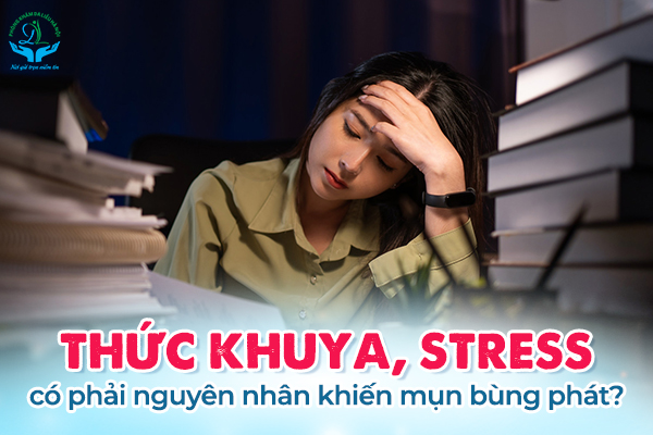 Thức khuya, stress có phải nguyên nhân khiến mụn bùng phát?
